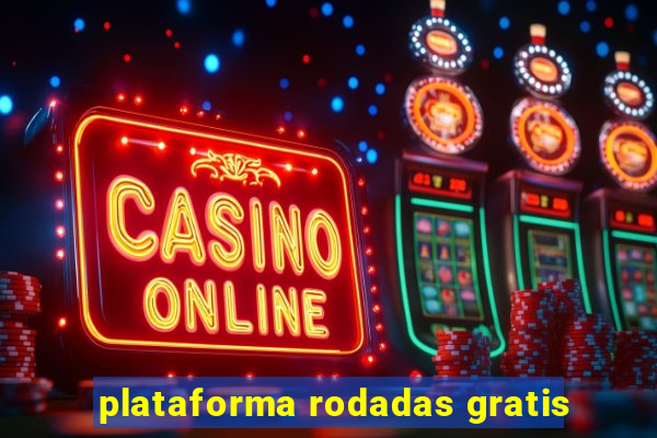 plataforma rodadas gratis