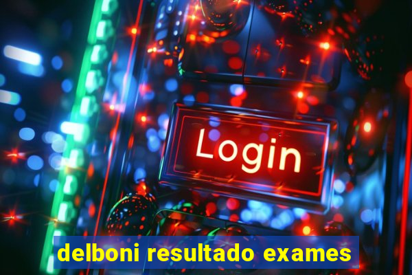 delboni resultado exames