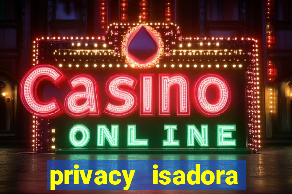 privacy isadora vale gratis