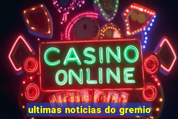 ultimas noticias do gremio