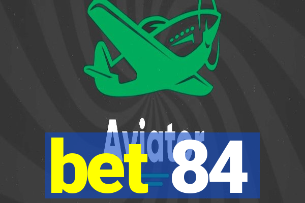 bet 84