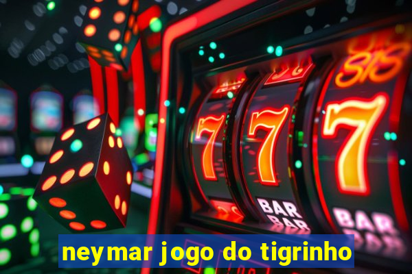 neymar jogo do tigrinho