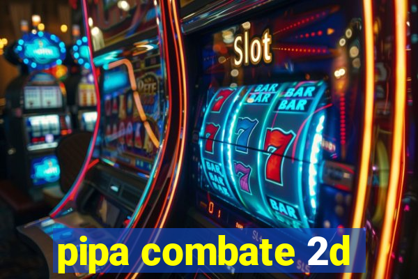 pipa combate 2d