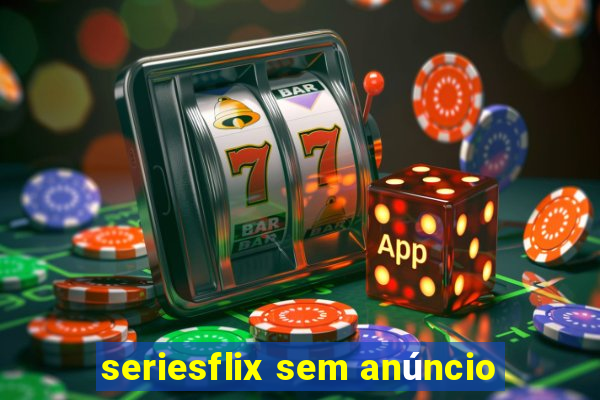 seriesflix sem anúncio