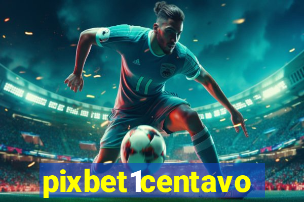 pixbet1centavo