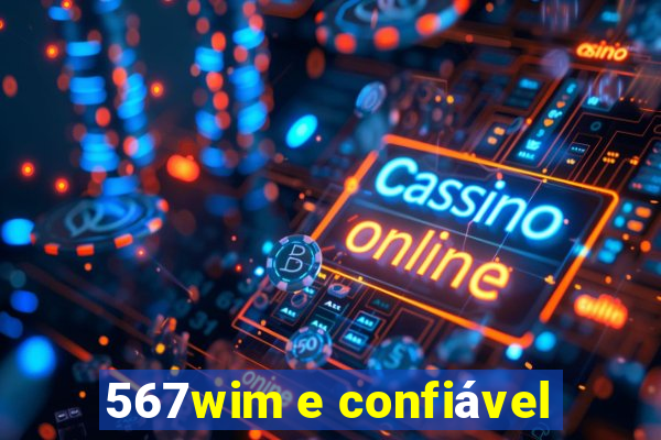 567wim e confiável