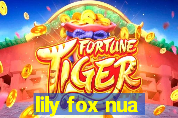 lily fox nua