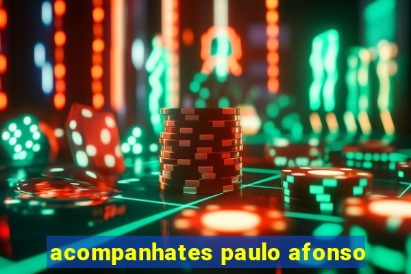 acompanhates paulo afonso