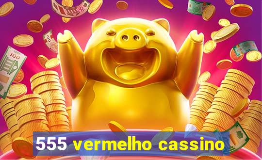 555 vermelho cassino