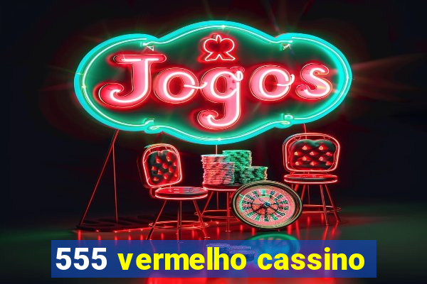 555 vermelho cassino