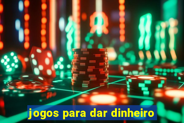 jogos para dar dinheiro