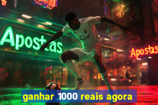 ganhar 1000 reais agora