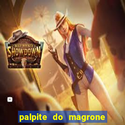 palpite do magrone para hoje