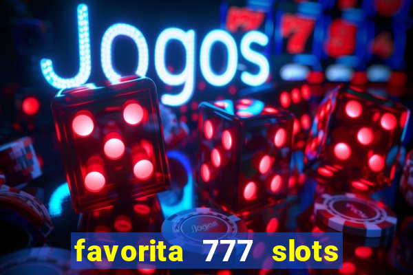 favorita 777 slots é confiável