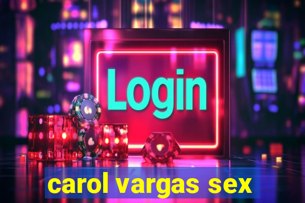 carol vargas sex