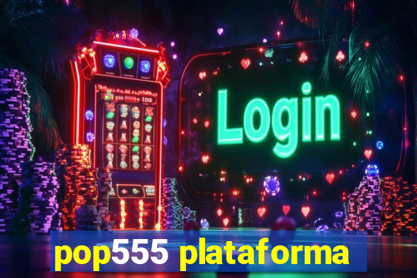 pop555 plataforma