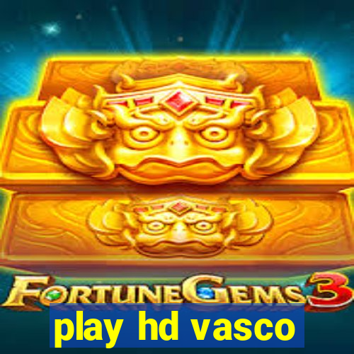 play hd vasco