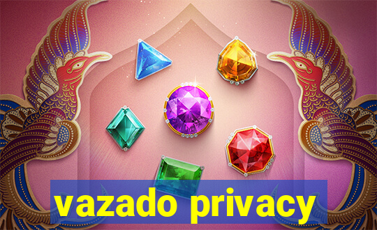 vazado privacy