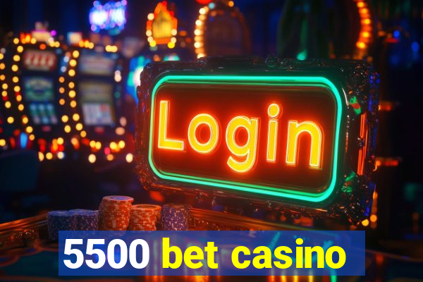 5500 bet casino