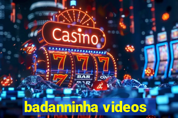 badanninha videos