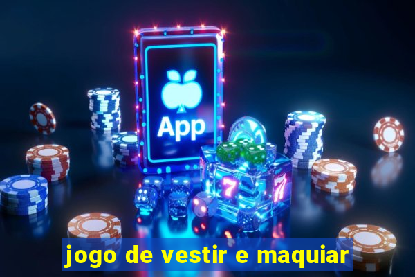 jogo de vestir e maquiar