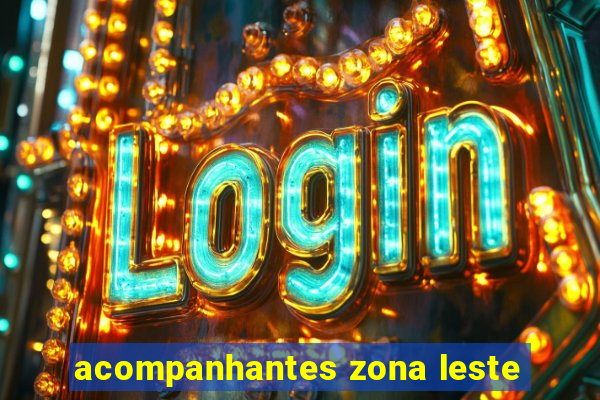 acompanhantes zona leste