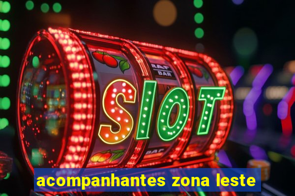 acompanhantes zona leste