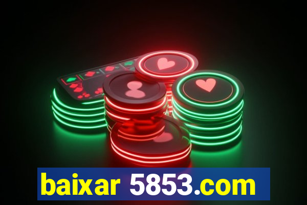 baixar 5853.com