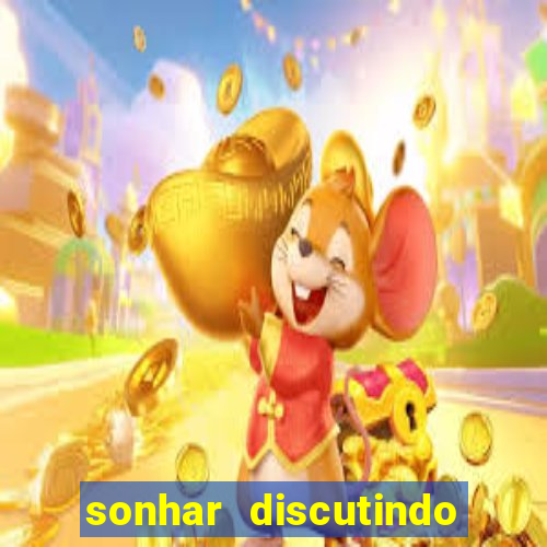 sonhar discutindo com marido jogo do bicho