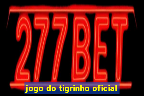 jogo do tigrinho oficial