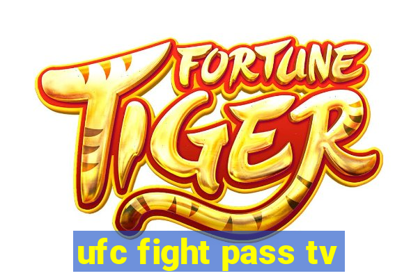 ufc fight pass tv