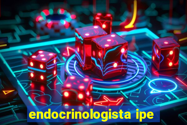 endocrinologista ipe