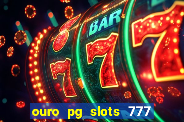 ouro pg slots 777 é confiável