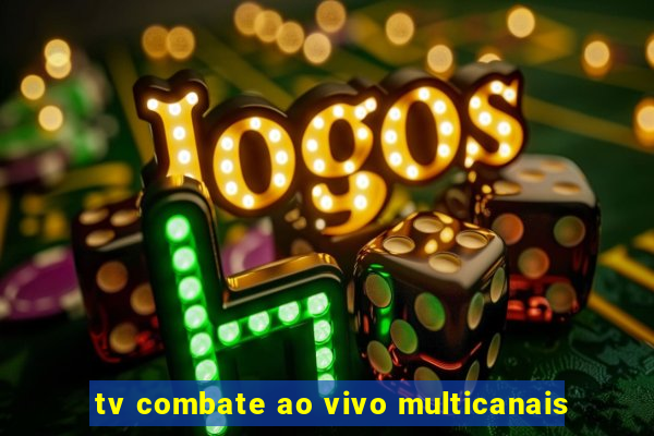 tv combate ao vivo multicanais