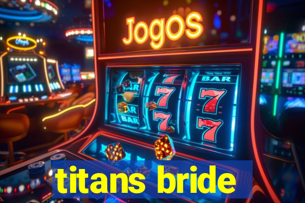 titans bride