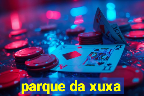 parque da xuxa