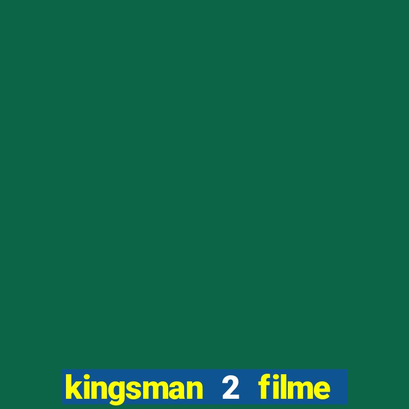 kingsman 2 filme completo dublado