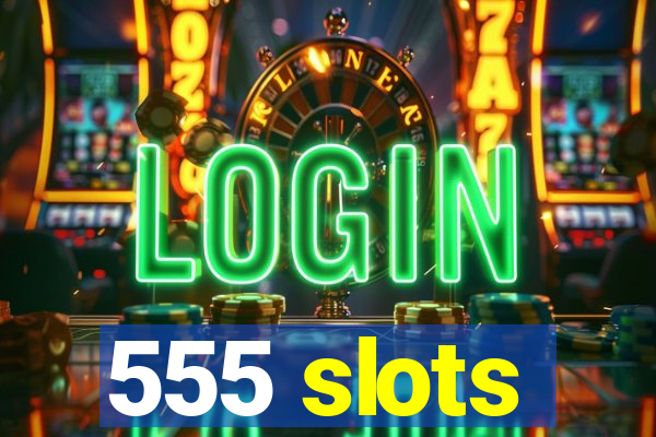 555 slots