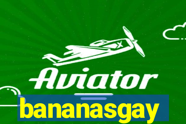 bananasgay