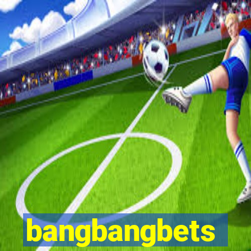 bangbangbets