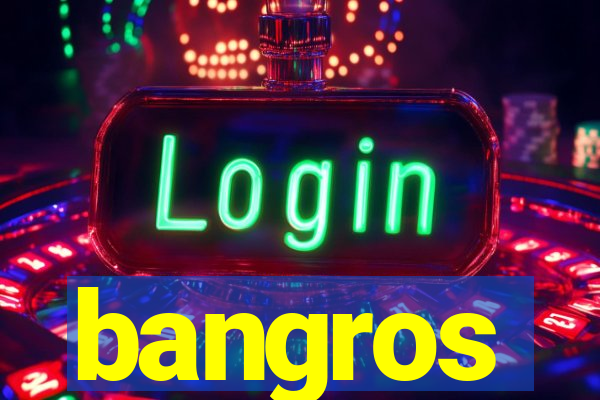 bangros