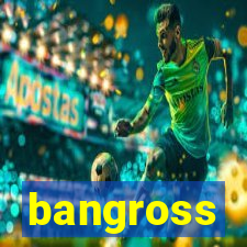 bangross