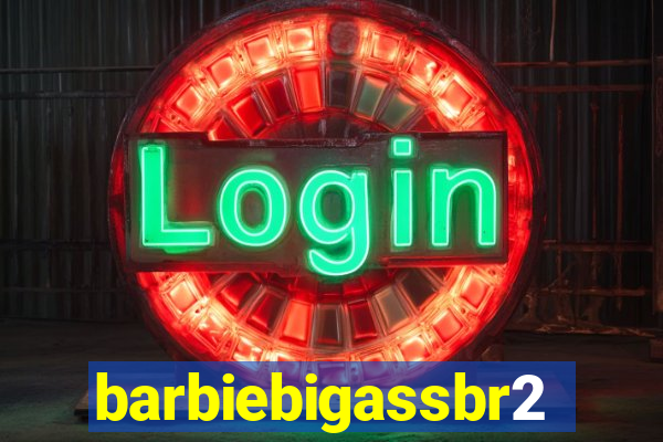 barbiebigassbr2