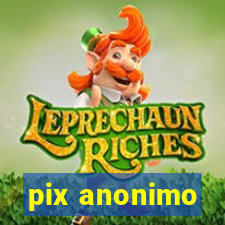 pix anonimo