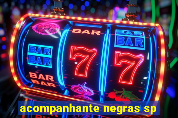 acompanhante negras sp