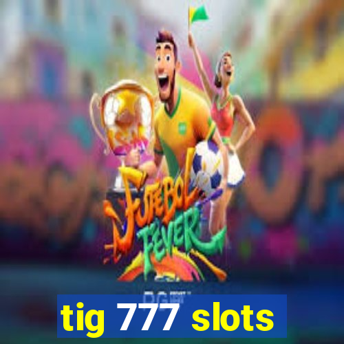 tig 777 slots