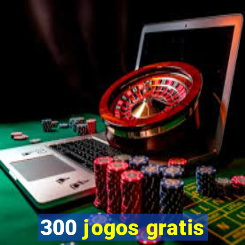 300 jogos gratis