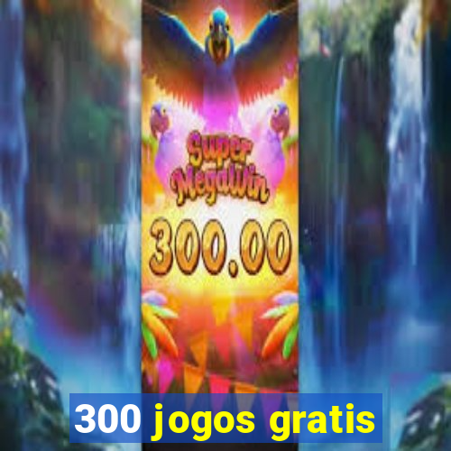 300 jogos gratis