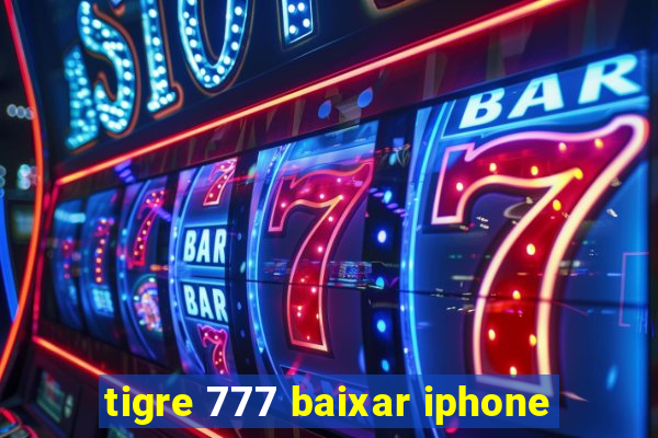 tigre 777 baixar iphone