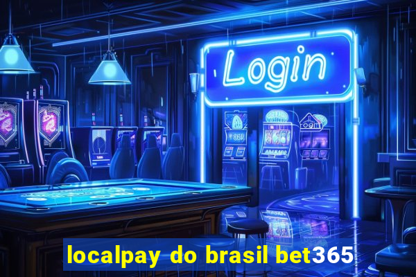 localpay do brasil bet365